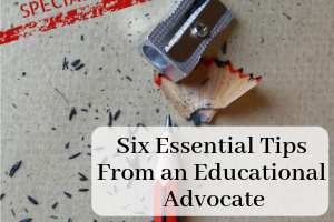 Pencil Sharpener and shavings with text "Six Essential Tips From an Educational Advocate"