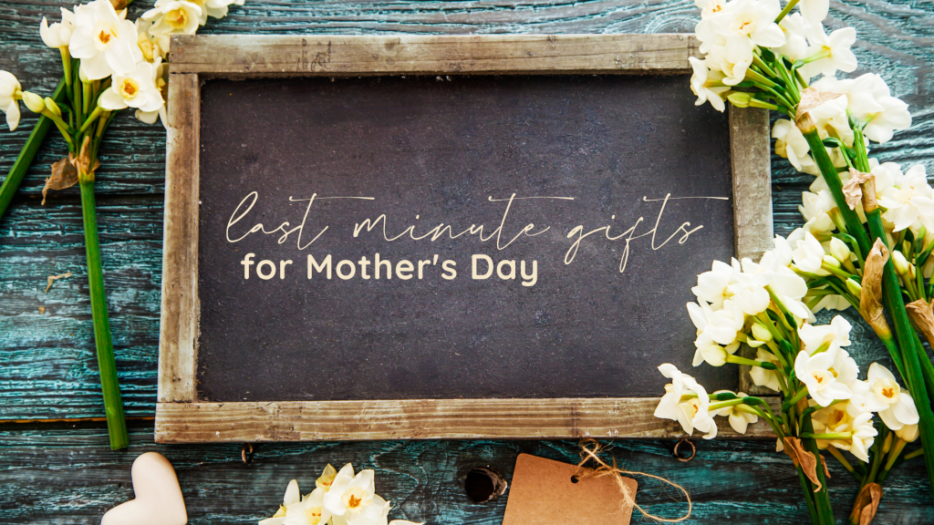 last minute Mother's Day gifts